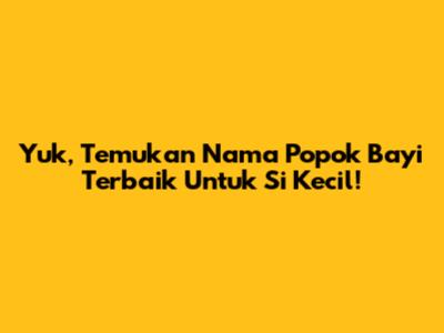 Yuk, Temukan Nama Popok Bayi Terbaik Untuk Si Kecil!