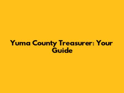 Yuma County Treasurer: Your Guide