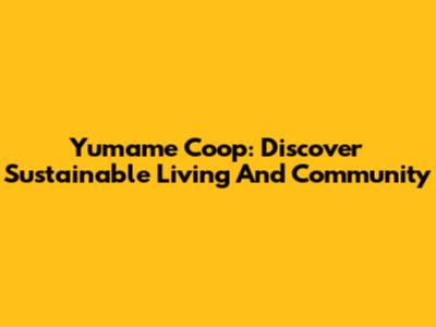 Yumame Coop: Discover Sustainable Living And Community