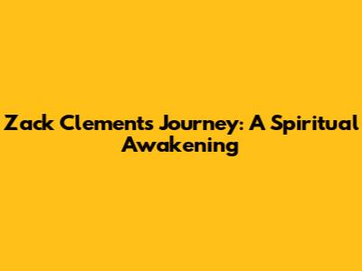 Zack Clements' Journey: A Spiritual Awakening