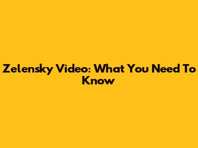 Zelensky Video: What You Need To Know