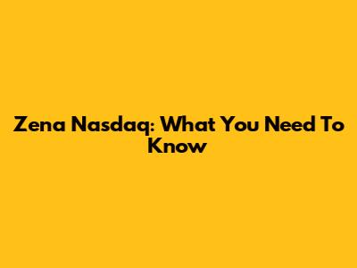 Zena Nasdaq: What You Need To Know