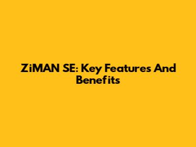 ZiMAN SE: Key Features And Benefits