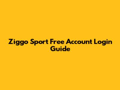 Ziggo Sport Free Account Login Guide