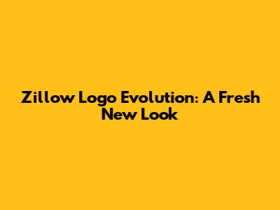 Zillow Logo Evolution: A Fresh New Look