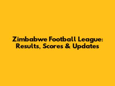 Zimbabwe Football League: Results, Scores & Updates