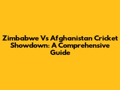Zimbabwe Vs Afghanistan Cricket Showdown: A Comprehensive Guide