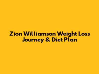 Zion Williamson Weight Loss Journey & Diet Plan