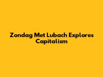 Zondag Met Lubach Explores Capitalism