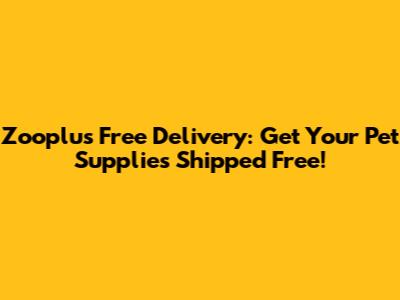 Zooplus Free Delivery: Get Your Pet Supplies Shipped Free!