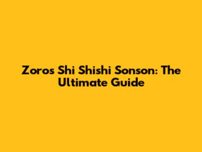 Zoro's Shi Shishi Sonson: The Ultimate Guide