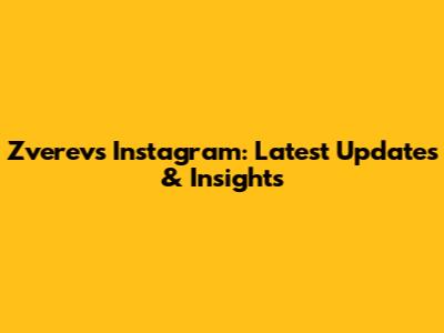 Zverev's Instagram: Latest Updates & Insights